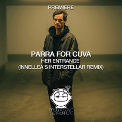 PREMIERE: Parra for Cuva - Her Entrance (Innellea's Interstellar Interpretation) [Parra for Cuva]