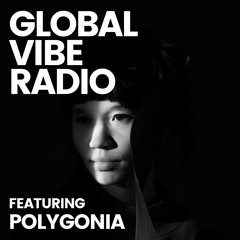 Global Vibe Radio 297 Feat. Polygonia (IO Recs)