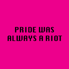 Pride Was Always A Riot