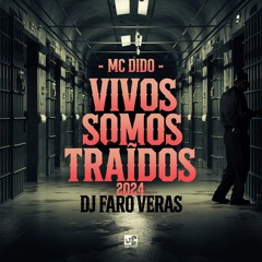 MC DIDO - VIVO SOMOS TRAIDOS 2024 - DJ FARO VERAS