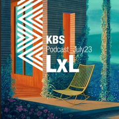 [LxL] @ [KBS Podcast 009] [230701]