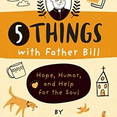 free EBOOK 💘 5 Things with Father Bill: Hope, Humor, and Help for the Soul by  Willi