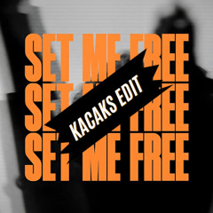 Set Me Free (Kacaks Edit)