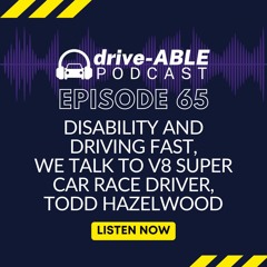 Episode 65: Disability and Driving Fast, We Talk to V8 Super Car Race Driver, Todd Hazelwood