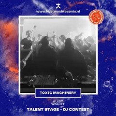 KUSTWACHT | TOXIC MACHINERY | DJ CONTEST - TALENT STAGE
