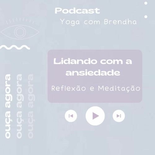 Lidando com a ansiedade - Reflexão + Meditação