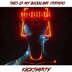 This is my Bassline - Kickthirty remix