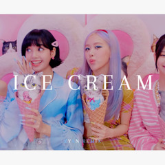 BLACKPINK - Ice Cream (ZYAN Remix)