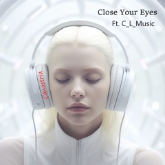 Close Your Eyes Ft. C_L_Music