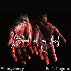 Blood On My Hands Ft Ferbthegunn