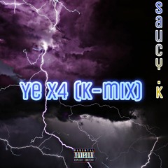 Saucy.k - Ye X4 (k-mix)