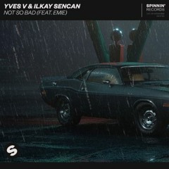 Yves V & Ilkay Sencan - NOT SO BAD (Scott Rill Remix)