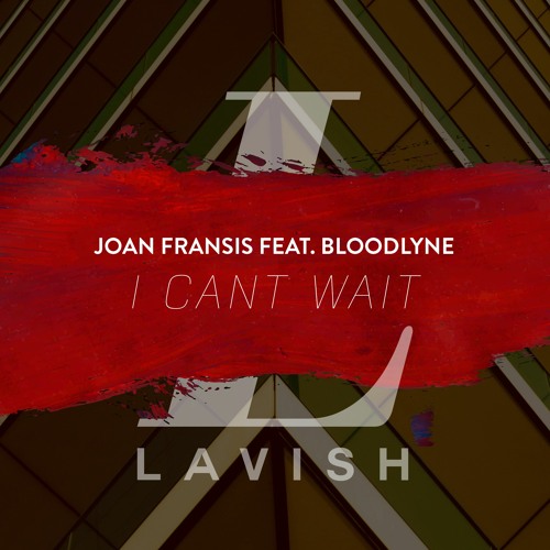 Joan Fransis - I Cant Wait (feat. Bloodlyne)