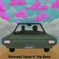 Vinyl Kennedy Taylor ft. Trip Sona