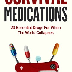 free read Survival Medications: 20 Essential Drugs for When The World Collapses