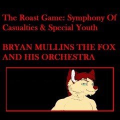 The Roast Game: Symphony Of Casualties & Special Youth - Bryan Mullins The Fox & His Orchestra