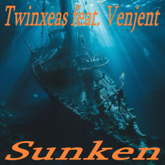 Twinxeas feat. Venjent ~ Sunken