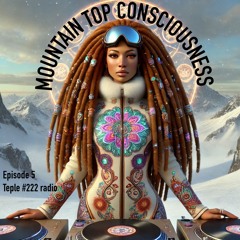 Mountain Top Consciousness - Episode 5 - Temple #222 Radio