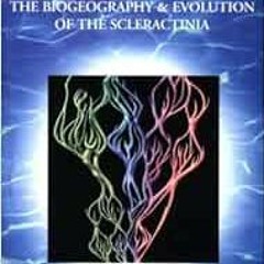 [Free] PDF 💗 Corals in Space and Time: The Biogeography and Evolution of the Sclerac