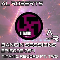 Bangin Sessions Episode 057 (Titanic Records Part 2)