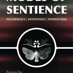 read✔ Modes of Sentience: Psychedelics, Metaphysics, Panpsychism