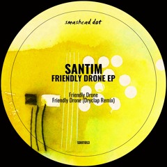 Santim - Friendly Drone (Dryclap Remix)
