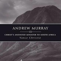 [PDF] ❤️ Read Andrew Murray: Christ’s Anointed Minister to South Africa (History Maker) by  Va