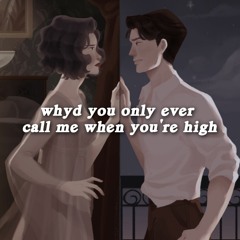 why'd you only ever call me when you're high
