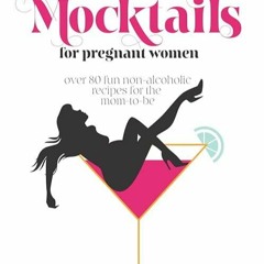 Epub✔ Mocktails For Pregnant Women: Over 80 fun non-alcoholic recipes for the mom-to-be
