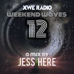 XWE RADIO: Weekend Waves 012 w/ JESS HERE
