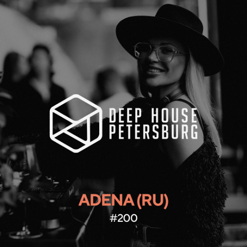ADENA (RU) - Deep House Petersburg #200 [July 2025]