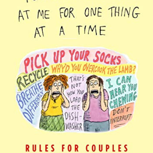 download EPUB 💔 You Can Only Yell at Me for One Thing at a Time: Rules for Couples b