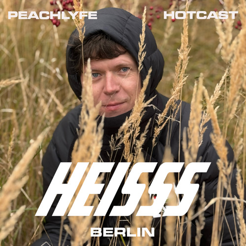 HEISSS HOTCAST 009: PEACHLYFE