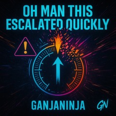 Oh man This Escalated Quickly