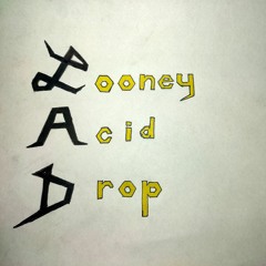 L.A.D - Looney Acid Drop