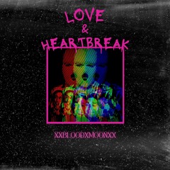 LOVE & HEARTBREAK