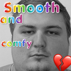 Smooth And Comfy (FilthyCletus)