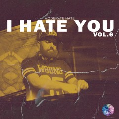 Moderate Hate - I Hate You Vol 6 (SESSION)