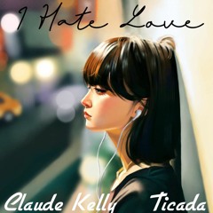 Claude Kelly - I Hate Love (Ticada Remix)