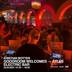 Kristian Botter @ Goodroom Welcomes — Atlas | Electric Bar — 23.04.2023