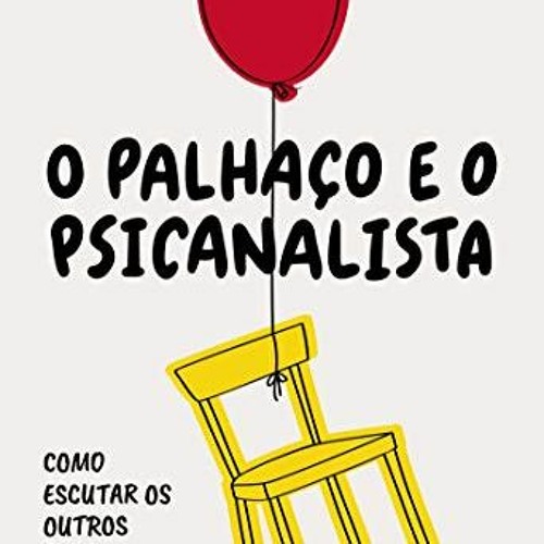 [Télécharger en format epub] O palhaço e o psicanalista: Como escutar os outros pode transformar