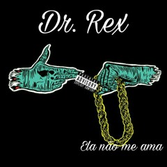 Dr. Rex - Ela não me ama (prod. JNX)
