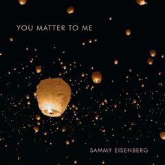 You Matter To Me by Sammy Eisenberg