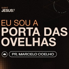 Eu Sou A Porta Das Ovelhas | Pr. Marcelo Coelho