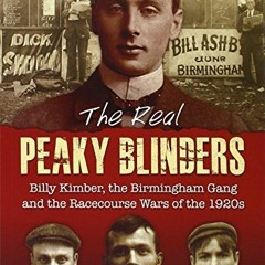 [GET] KINDLE 🗸 The Real Peaky Blinders: Billy Kimber, the Birmingham Gang and the Ra