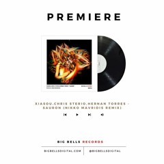 [PREMIERE] Xiasou, Chris Sterio, Hernan Torres - Sauron (Nikko Mavridis Remix) [Big Bells Records]