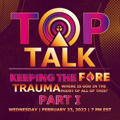 Top Talk Season 2 | EP 202 | Trauma: Where is God in the Midst of All of This Part I