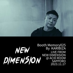 Booth Memory 025 By KARIBIZA│LIVE From NEW DIMENSION @ ACID ROOM,JAPAN 2023.11.17