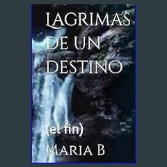 [PDF] eBOOK Read 🌟 Lagrimas de un destino: (el fin) (Spanish Edition) Pdf Ebook