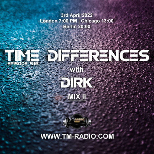 Dirk - Host Mix II - Time Differences 516 (3rd April 2022) on TM-Radio